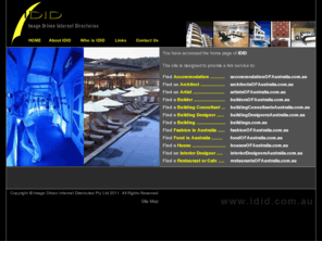 idid.com.au: IDID - australian directory of architects, building designers, interior designers, artists, builders, food, fashion, restaurants, accommodation & more
IDID an australian directory where australian architects australia, building designers, interior designers australia can be found