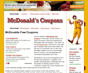 mcdonaldsfreecoupons.net: McDonalds Free Coupons
Looking for McDonalds Free Coupons?  Get your favorite McDonalds menu item and save money using McDonalds Coupons. Learn how to find them and how to start saving money at McDonald's.
