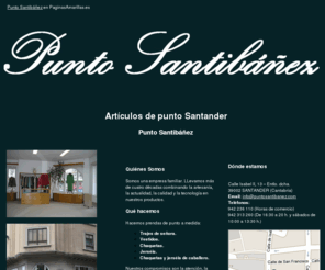 puntosantibanez.com: Artículos de punto Santander. Punto Santibáñez
En nuestro establecimiento encontrará gran variedad de artículos de punto y ropa de señora. También confección a medida. Tlf. 942 236 110.