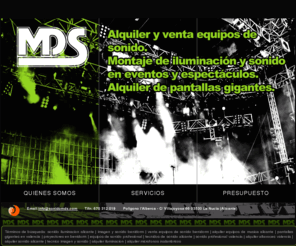 sonidomds.com: MDS Electronica. Empresa dedicada a instalaciones y repraciones de imagen, sonido e iluminación.
MDS Electronica. Somos una empresa de instalacion y servicio de asistencia técnica de equipos de imagen, sonido e iluminación. También nos dedicamos a la venta y alquiler de proyectores, pantallas gigantes, cañones proyectores, pantallas led, luces, equipos de sonido, etc. Ofrecemos servicio técnico en audio, imagen e iluminación. Puedes encontrarnos cerca de Benidorm, Alicante, pero ofrecemos servicio en Murcia, Castilla La Mancha y la Comunidad Valenciana.