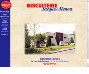 biscuiterie-menou.com: .BISCUITERIE JACQUES MENOU depuis 1879. Galettes, Palets, Palmiers, Kouign Amann. Traditional Breton biscuits.
.Fabrication traditionnelle de biscuits Bretons. Traditional Breton biscuits. Kouingn Amann, galettes, palets.