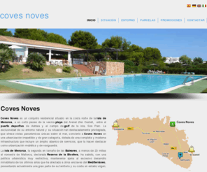 coves-noves.com: coves noves - Menorca - info@covesnoves.com    ( 34) 93 212 34 78
Urbanización situada en la costa norte de Menorca junto a la playa del Arenal den Castell, el puerto deportivo de Addaia y el campo de golf. 
Es un conjunto residencial de gran categoría, que posee una completa y actual infraestructura dotada de todos los servicios exigibles en una moderna urbanización.