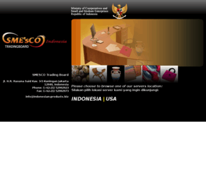 indonesianproducts.biz: SMESCO, Usaha Kecil Menengah, Indonesian Products, Produk UKM Indonesia, Hasil Kerajinan Indonesia, Produk Asli Indonesia
SMESCO - Usaha Kecil Menengah - Indonesian Products - Hasil Kerajinan Indonesia