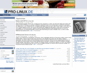 prolinux.de: Pro-Linux
Magazin mit Schwerpunkten auf OpenSource und Linux. Angebote wie News, Berichte, Workshops, Tipps, Links, Kalender, Newsletterabo sowie ein Hilfeforum.