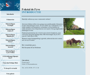 fokstal-de-fyve.com: Introductie
Fokkerij stal predikaatrijke KWPN'ers w.o. Uno F - Prestine F - Example
