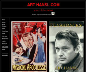 arthansl.com: Art Hansl
Welcome to the personal website of Arthur Hansl. Here you will find a great expose of his life, past and present. So come on in...Lights, Camera, Action!