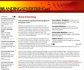 brandingadvertising.net: Find professional branding advertising agencies and groups online.
Corporate and standard business brand advertising companies. Find brand advertising services in your area, or supplies, examples and help online with promoting your brand and products.