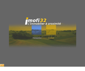 imofi32.com: IMOFI 32 Agence Immobiliere Gers transaction vente
estimation recherche annonces
Immobilier gers IMOFI 32 Agence à auch - Midi Pyrénées - nombreuses annonces pour votre recherche de bien immobilier. Achat, vente, location, maison, appartement, villa, loft, terrain, recherche et estimation de bien immobilier dans le sud-ouest.