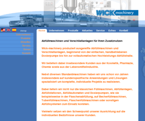 wick-machinery.com: Abfüllmaschinen, Abfüllanlagen, Füllanlage, Abfüllstationen, Abfüllautomat, Dosierpumpen, Füllmaschinen
Abfüllmaschinen und Abfüllanlagen: Service von A-Z für Ihre Füllanlage. Hersteller von Abfüllstationen, Abfüllautomat, Dosierpumpen und Füllmaschinen. Tablettenpresse, Abfüller und Dosieranlagen. Abfüllstation und ganze Abfüllsysteme. Flaschenfüllmaschinen, Tubenfüllmaschine Steril, Becherfüllmaschine, Abfüllanlage zur Flaschenabfüllung, Abfüllmaschine und Dosierung.