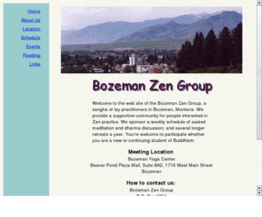 bozemanzengroup.org: Bozeman Zen Group
Zen Buddhist meditation sangha (group) in Bozeman, Montana