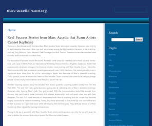 marc-accetta-scam.org: Marc Accetta Scam | Life Coaching | marc-accetta-scam.org
Real success stories serve to further Marc Accetta from scam artists in the industry. To learn more, visit MarcAccetta.com or call 972-381-8675.