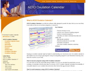 aciosoft.com: ACIO Ovulation Calendar - Home
ACIO Ovulation Calendar calculates the time of ovulation and generates your personal fertility calendar.