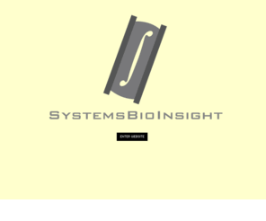 systemsbioinsight.com: SystemsBioInsight | Molecular Systems Biology    ~∫~   Eco Systems Biology  |
The Art of Systems Biology from a new generation of Systems Biologists.