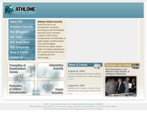 athloneglobalsecurity.com: Athlone Global Security | Home
Athlone Global Security Group is an investment company focusing on the homeland security (HLS) venture market. AGS Group investments concentrate on early-stage, private-sector HLS technologies.