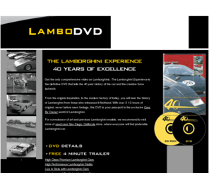 lambodvd.com: Lamborghini Video - See Pictures and Video Clips of Lamborghini 
Murcielago and Gallardo
DVD of Lamborghini Cars History - 
Includes pictures and video