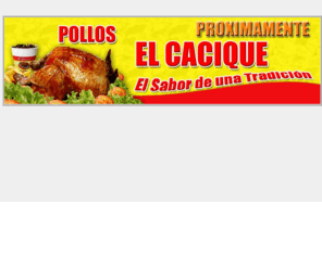 polloselcacique.com: Pollos el Cacique
Restaurant de venta de pollos asados, fritos, a la broaster (apanado), contornos, bebidas, franquicia