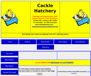 cacklehatchery.com: Chicken Hatchery Poultry Hatchery Cackle Hatchery Chick Hatchery Egg Hatchery
Cackle Hatchery offering chicken hatchery, 
poultry hatchery, egg hatchery, and chick hatchery for all your egg needs. 
