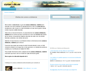 curso-de.es: Cursos a distancia
Tu guía de cursos a distancia y másters para aprender una nueva profesión sin desplazarte de tu casa. En Cursode.es te ayudaremos a dar un giro a tu vida formándote en lo que más te gusta o donde existan mayores salidas laborales.