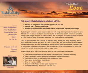 whereisbuddhababy.com: Self love, Building Self Confidence, Low Self Esteem
Self love, building self confidence, eliminating low self esteem and Buddhist enlightenment are what BuddhaBaby is all about.  BuddhaBabyâ€™s inspirational CDs eliminate emotional suffering, boost self esteem and self confidence