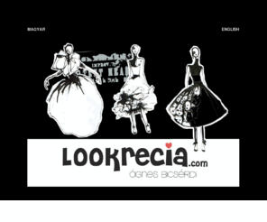 lookrecia.com: Ágnes Bicsérdi - fashion designer
Exclusive design - unique and limited clothes for extravagant women.