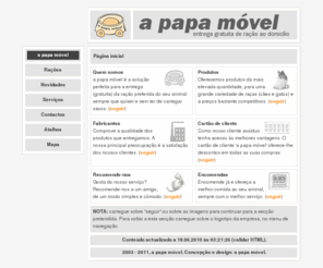 apapamovel.com: a papa móvel - entrega gratuita de ração
Fazemos entregas gratuitas de ração, para cão e gato, ao domicílio, na zona da Grande Lisboa.