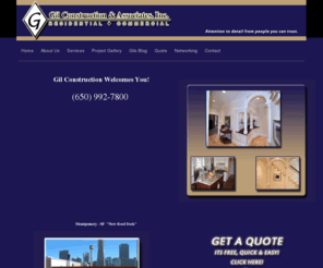 gilconstruction.com: Gil Construction & Associates, Inc.
This is Gil Construction & Associates home page. We have a few links to show you samples of our work, networking, blogging, our contact information, quick quote servey, and a few others. So come check us out we have lots of service to offer you.