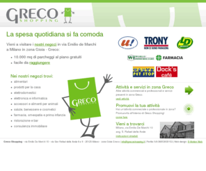 grecoshopping.it: Greco Shopping: negozi via Emilio de Marchi, 20125 Milano, zona Gioia - Greco >  Home page
Centro commerciale Greco Shopping: la tua spesa a Milano in zona Gioia Greco.