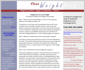 4teenweightloss.com: Healthy Teen Weight Loss tips for overweight teens weightloss
Healthy Teen weight loss tips and help for overweight teens trying to lose weight include
	reviews of top 10 diets and if they are healthy for teenagers, plus how to choose a weight loss camp