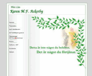 ditt-liv.com: cellsonix ultraljud uppstramning cellulitreducering fibromassage kraniosakral terapi kraniosakralbehandling ansiktslyftning alt alt- ansiktslyftningsteknik rolfmetoden ida p. rolf- metoden karen fuglsang ackerby ditt liv karen ackerby
Karen M.Fuglsang Ackerby på Ditt liv arbetar med Ida P.Rolf-Metoden, FIbromassage, ALT, KST mm.