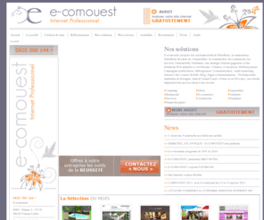 ecomouest.com: Creation site internet Morbihan, Bretagne, Grand-Ouest, Paris - E-Comouest
Creation site internet Bretagne, Ecomouest, spécialiste dans la création et le référencement de site internet en Bretagne vous propose des solutions pour les professionnels.