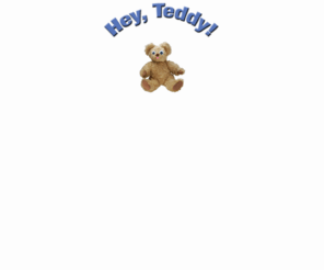 heyteddy.com: Hey, Teddy!
HeyTeddy.com - Hey, Teddy!