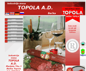 imtopola.rs: ***Industrija mesa TOPOLA A.D. - Backa Topola****
Mesna industrija Topola prerada mesa i izrada proizvoda od mesa