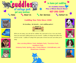 cuddlesofcollegepark.com: Cuddles of College Park - In-Home Pet Cuddling Service
Cuddles of College Park in-home pet cuddling service - College Park Florida. Website design by Dramatic Visions LLC