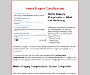 herniasurgerycomplications.com: Hernia Surgery Complications
Hernia Surgery Complications can come from a defective mesh patch and can include serious abdominal problems, including bowel perforations, chronic intestinular fistulae, and other hernia surgery repair complications.