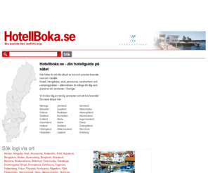 hotellboka.se: Hotellboka.se - Boka hotell, herrgård, slott, motell, pensionat eller vandrarhem i Stockholm, Göteborg eller Malmö
Ska du planera en affärsresa, åka på semester eller bara resa bort några dagar? Söker du hotell, herrgårdar, slott, motell, pensionat eller vandrarhem? Vi hjälper dig att snabbt och enkelt finna logi i Sverige.