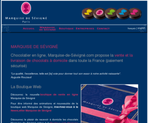 marquisedesevigne.com: Marquise de Sévigné - Chocolats Paris
Chocolatier en ligne, Marquise-de-Sévigné.com propose la vente et la livraison de chocolats à domicile dans toute la France (paiement sécurisé)