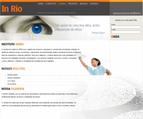 pelorio.com: INIRIO - Home - Instituto de novas idéias para o Rio de Janeiro
O Instituto foi criado em 2003 com o objetivo de promover a pesquisa e o estudo para inovadoras soluções no âmbito de políticas sociais, econômicas, urbanísticas, de administração pública