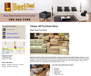 tempeazfurniture.com: Couches Tempe, AZ - Best Deal Furniture 480-304-7496
Best Deal Furniture offers name brand furniture at discount prices to the entire Tempe, AZ area. $1200 instant approvals! Call us at 480-304-7496 for details.