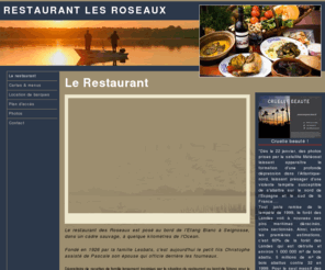 etangblanc.com: Restaurant Les Roseaux - 40510 SEIGNOSSE (Landes)
Le restaurant Les Roseaux se trouve au bord de l'étang Blanc à SEIGNOSSE (40510 Landes).