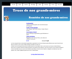 trucsmami.com: Trucs de nos grands-mères - Remèdes de nos grands-mères
Les trucs de grand-mère se transmettent de génération en génération et sont souvent beaucoup plus efficaces que ce que l'on peut trouver dans le commerce.