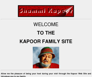 junglee.org.in: Shammi Kapoor
This website is made by film artist Shammi Kapoor and maintained by him. It
illustrates the Kapoors, Prithviraj Kapoor, sons Raj Kapoor, Shammi Kapoor, Shashi Kapoor & their families.