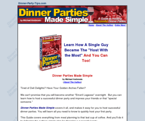 dinner-party-tips.com: Dinner Parties Made Simple - A Guide to Hosting Successful Dinner Parties
Dinner Party Tips - Learn how to host a successful dinner party. This Guide covers everything from meal planning to that last cup of coffee.