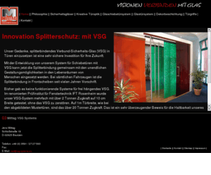 mittagmetall.com: VSG SYSTEMS   - splitterbindende Glastüren - Sicherheit mit Design.
splitterbindendes Verbundsicherheitsglas  als kreative Türoptik mit Klarfolien, Mattfolien, Farbfolien, Digitaldruck, Natur und Holzgeflechte, Metallgeflechte, Crashglas, Spiegel und Farbfolien und beidseitige Spiegel.