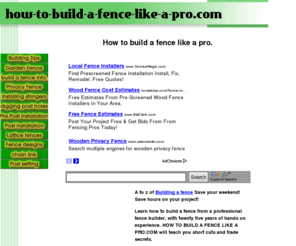 how-to-build-a-fence-like-a-pro.com: How to build a fence like a pro.
How to build a fence. Save hours off your project! Learn from a professional fence builder with twenty five years of hands on experience.