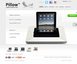 pillowforipad.com: Pillow for iPad
Pillow for iPad, the ultimate 3-in-1 iPad accessory. 100% Innovation, 100% Dutch, 100% Design. Work & play, present with and protect your iPad with this one gadget. Comfort made for iPad. www.pillowforipad.com