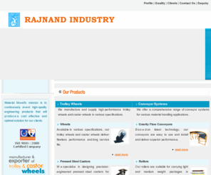 rajnand.com: Industrial Caster Wheels,Modular Racking Systems,Industrial Caster Wheels Manufacturers,Modular Racking Systems Suppliers,India
Material Movell India Private Limited - Manufacturers and exporters of industrial caster wheels, modular racking systems, trolley wheels, rubber caster wheels, iron caster wheels, cast iron caster wheels, pressed steel casters, trolley wheels, caster wheels, rubber type wheels, forged steel casters, swivel casters, thread guard casters, foot lock casters, conveyor systems, gravity flow conveyor systems, industrial rubber wheels, industrial trolley wheels, gravity conveyor rollers, India
