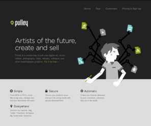 pul.ly: Pulley - Sell downloads, digital products, music, video, art, photography, fonts, eBooks, software
Pulley is a simple way to sell your digital art, music, videos, photography, fonts, eBooks, software, and other downloadable products.