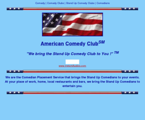 americancomedian.com: Stand Up Comedy Clubs, AMERICAN COMEDY CLUB (SM), Comedians
American Comedy Club (sm), We bring the Stand Up Comedy Club to you.