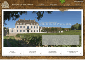 chateaudepommard.biz: Bourgogne - Vin de Bourgogne - Chateau de Pommard
Bourgogne - Chateau de Pommard, vin de Bourgogne : découvrez les vignobles de Pommard en Côte d'Or. Haut lieu du tourisme en Bourgogne, le Château de Pommard propose une visite de cave, du vignoble et du château, la dégustation et vente de vin de Bourgogne, et la location de salle et organisation d'événements: mariage, réception, séminaire.