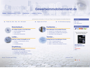 gewerbeimmo-markt.org: Das Gewerbe-Immobilien-Portal  | www.Gewerbeimmobilienmarkt.de
wichtige Informationen rund um die Gewerbeimmobilien. Die online Gewerbe-Immobilien-Datenbank. Netzwerk/Wissen suchen & Web-Auskunft: Links, Forum, Fach-Bücher, Lexikon, Veranstaltung/en-Termine